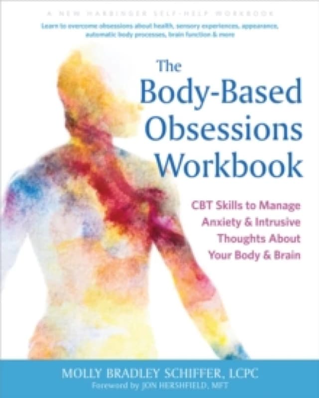 The Body-Based Obsessions Workbook : CBT Skills to Manage Anxiety and Intrusive Thoughts About Your Body and Brain Paperback / softback