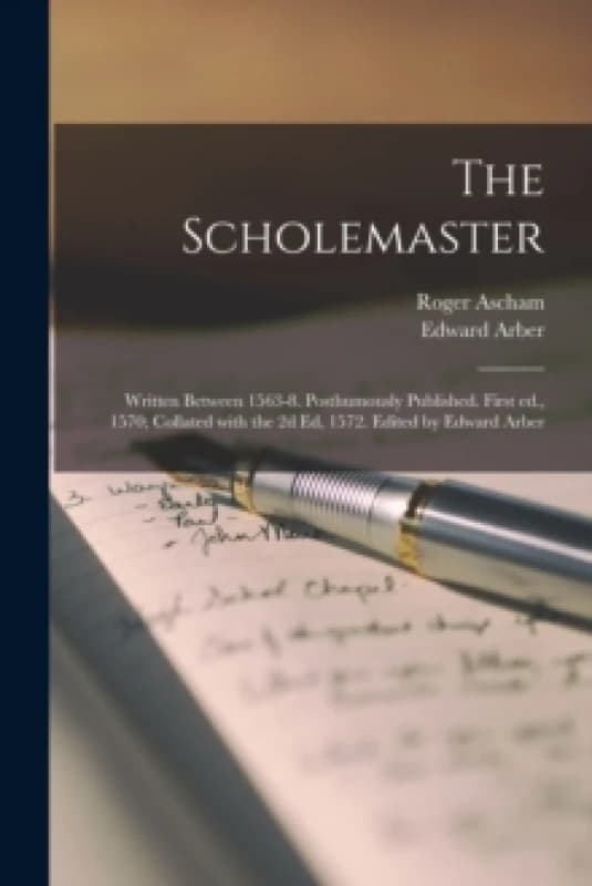 The Scholemaster; Written Between 1563-8. Posthumously Published. First Ed., 1570; Collated With the 2D Ed, 1572. Edited by Edward Arber. Paperback. B