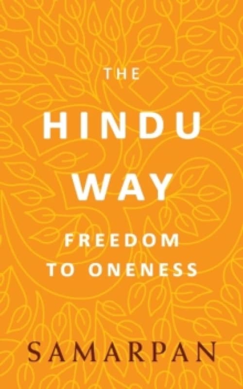 The Hindu Way : Freedom to Oneness Paperback