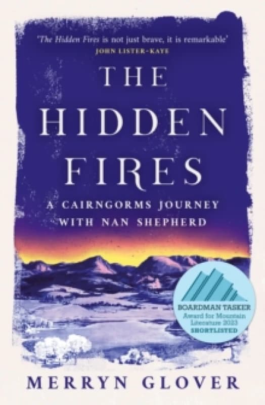 The Hidden Fires : A Cairngorms Journey with Nan Shepherd Paperback / softback