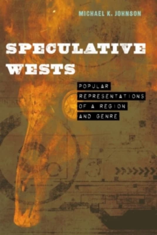 Speculative Wests : Popular Representations of a Region and Genre Hardback