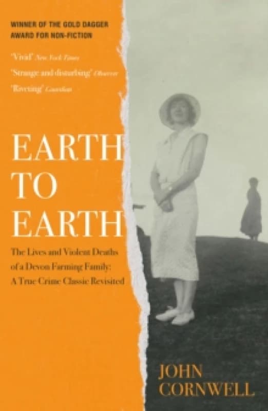 Earth to Earth : Lives and Violent Deaths of a Devon Farming Family: A True Crime Classic Revisited Hardback
