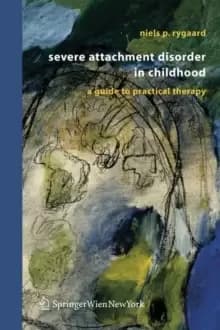 Severe Attachment Disorder in Childhood : A Guide to Practical Therapy