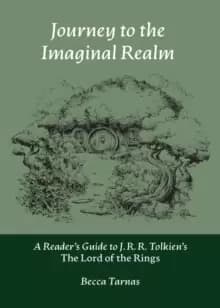 Journey to the Imaginal Realm : A Reader's Guide to J. R. R. Tolkiens The Lord of the Rings