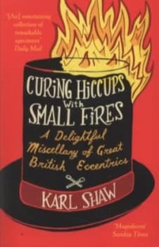 Curing Hiccups with Small Fires by Karl Shaw Book