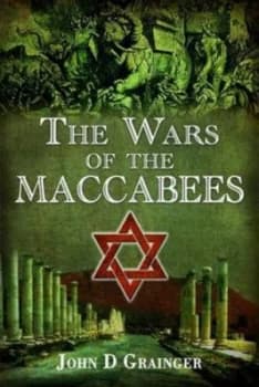 The Wars of the Maccabees by John D Grainger Hardback