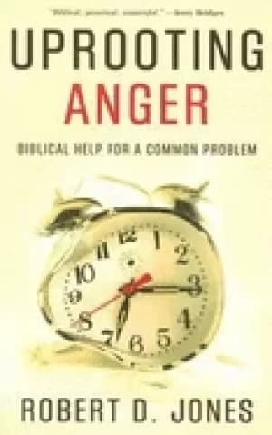 uprooting anger biblical help for a common problem