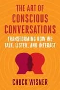 art of conscious conversations transforming how we talk listen and interac