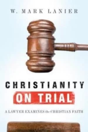 Christianity on trial by W. Mark Lanier