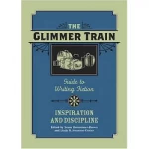 The Glimmer Train guide to writing fiction Inspiration and discipline by Susan Burmeister-Brown