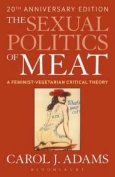 The Sexual Politics of Meat by Carol J Adams Paperback