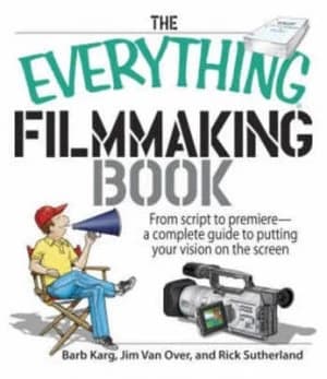 The Everything Filmmaking Book by Barbara Karg and Jim Van Over and Rick Sutherland Paperback