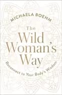 wild womans way reconnect to your bodys wisdom