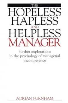 The Hopeless Hapless and Helpless Manager by Adrian Furnham Paperback