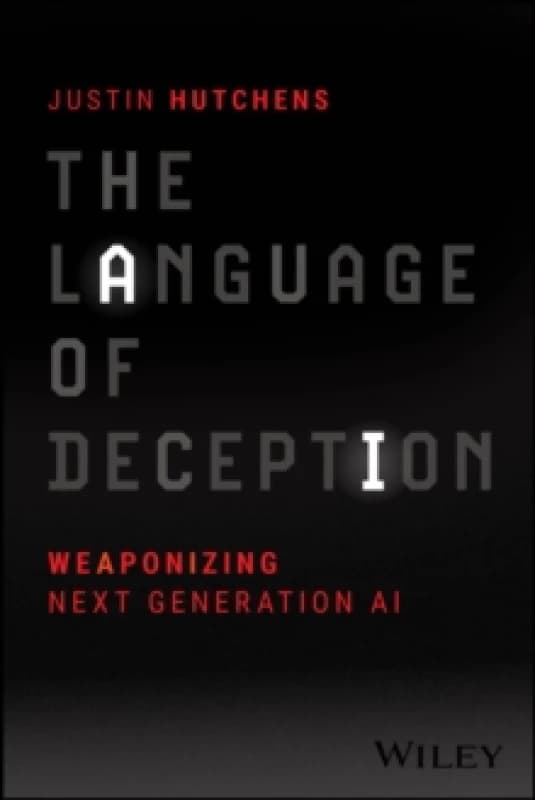 The Language of Deception : Weaponizing Next Generation AI Paperback / softback