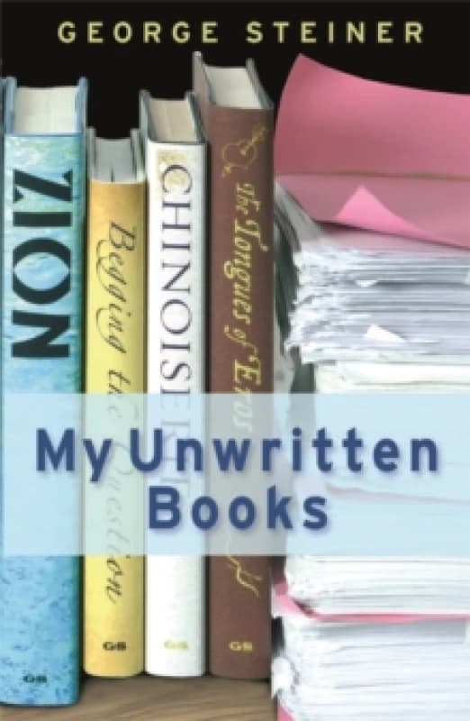My Unwritten Books. Paperback. By George Steiner Books