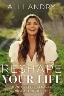 Reshape Your Life : Don't Settle Because You Are Worth It