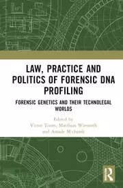Law Practice and Politics of Forensic DNA Profiling Forensic Genetics and their Technolegal Worlds