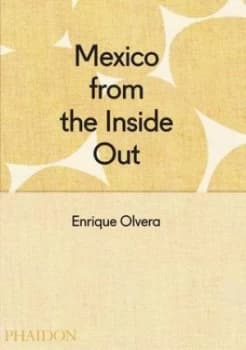Mexico from the inside Out by Enrique Olvera Hardback