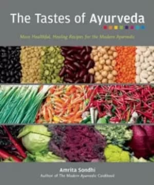 The tastes Of Ayurveda by Amrita Sondhi