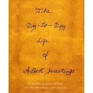 The Day-to-Day Life of Albert Hastings by Albert Hastings Hardback