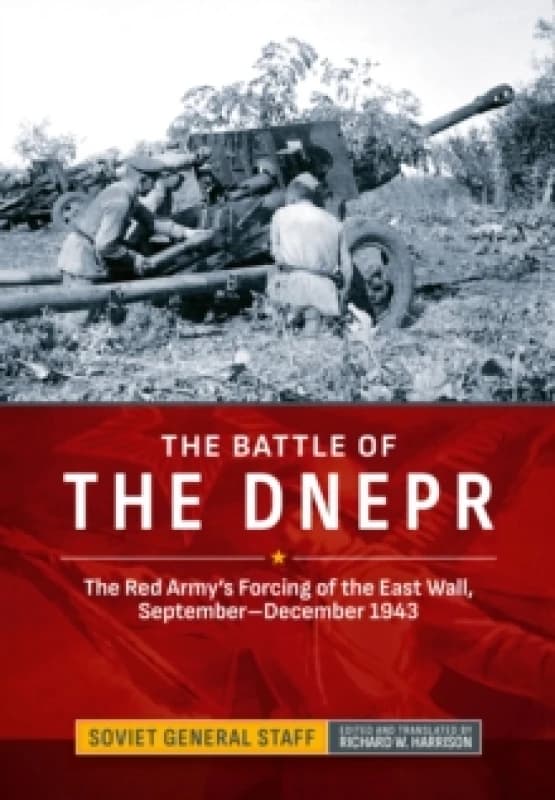 The Battle of the Dnepr : The Red Army's Forcing of the East Wall, September-December 1943 Hardback