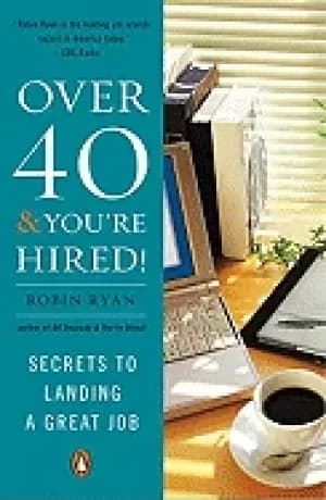 over 40 and youre hired secrets to landing a great job