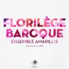Ensemble Amarillis: Florilege Baroque