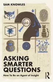 Asking Smarter Questions How To Be an Agent of Insight