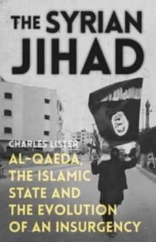The Syrian Jihad by Charles R Lister Book