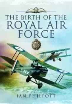 The birth of the Royal Air Force by I. M Philpott