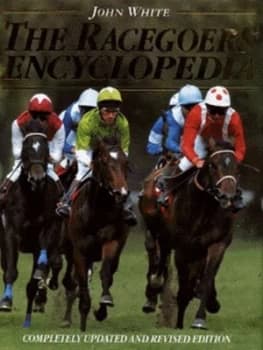 The Racegoers Encyclopedia by John White Hardback