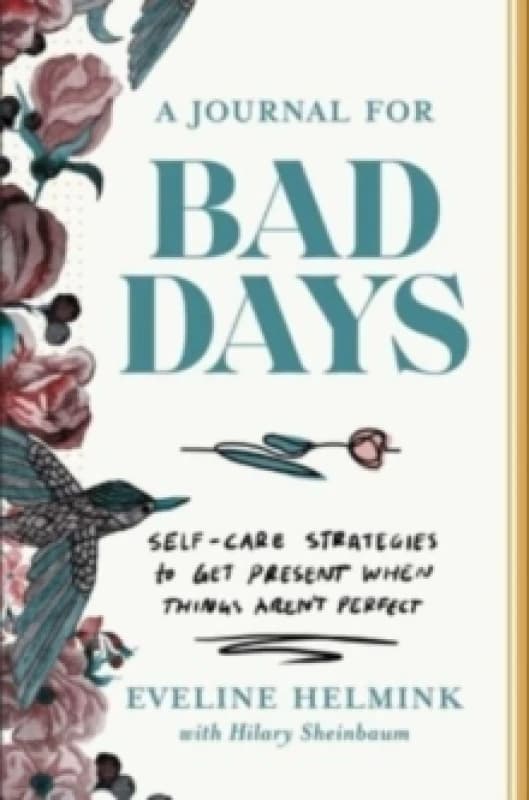 A Journal for Bad Days : Self-Care Strategies to Get Present When Things Aren't Perfect Paperback / softback