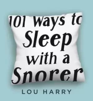 101 ways to sleep with a snorer by Lou Harry