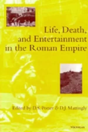 Life Death and Entertainment in the Roman Empire by D.S Potter