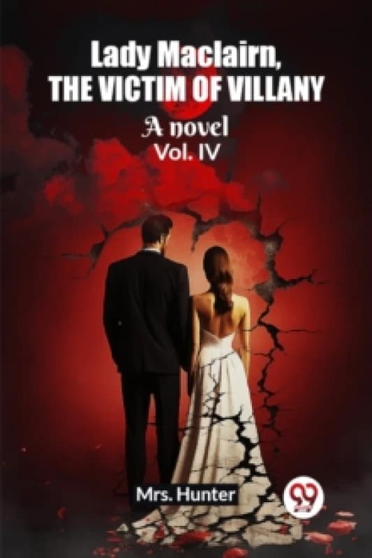 Lady Maclairn, the victim of villanyA novel Vol. IV (Edition2023) Paperback / softback
