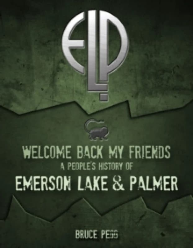 Welcome Back My Friends : A People's History of Emerson, Lake & Palmer Paperback / softback