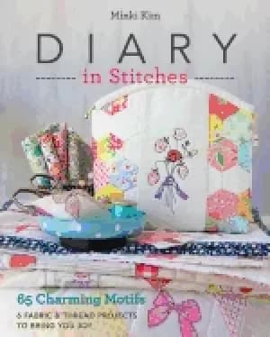 diary in stitches 65 charming motifs 6 fabric and thread projects to brin