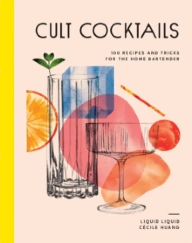 Cult Cocktails : 100 recipes and tricks for the home bartender Hardback