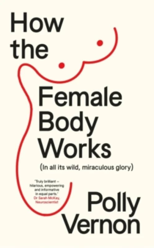 How the Female Body Works : (In all its wild, miraculous glory) Paperback / softback