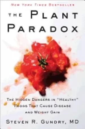 plant paradox the hidden dangers in healthy foods that cause disease and we