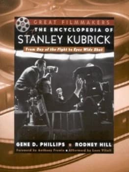 The Encyclopedia of Stanley Kubrick by Gene D Phillips and Rodney Hill Book
