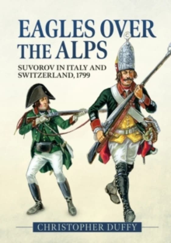 Eagles Over the Alps : Suvorov in Italy and Switzerland, 1799 Paperback / softback