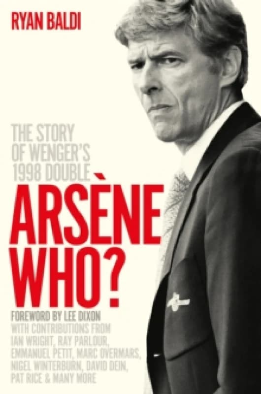 Arsene Who? The Story of Wenger's 1998 Double Hardback