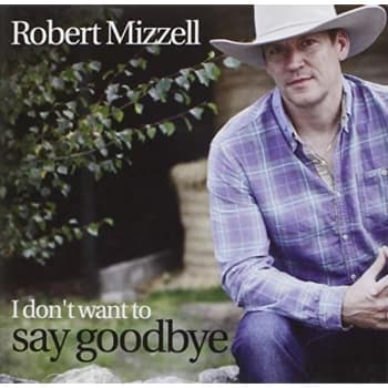 Robert Mizzell - I Don't Want to Say Goodbye CD