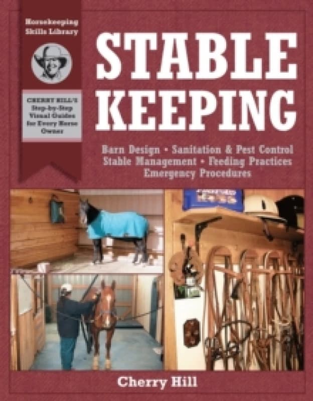 Stablekeeping : A Visual Guide to Safe and Healthy Horsekeeping Paperback / softback