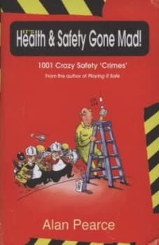Its Health and Safety Gone Mad by Alan Pearce Hardback