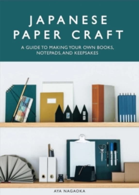 Japanese Paper Craft : A Guide to Making Your Own Books, Notepads, and Keepsakes Paperback / softback