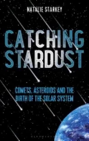 catching stardust comets asteroids and the birth of the solar system