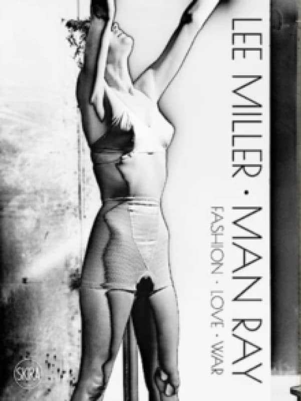 Lee Miller. Man Ray : Fashion - Love - War Hardback